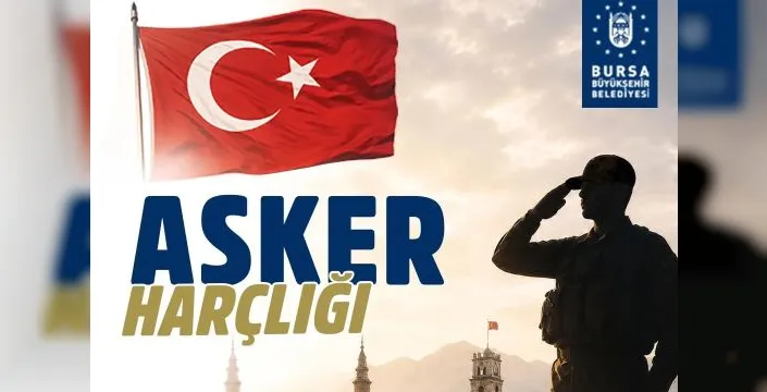 Bursa Büyükşehir Belediyesi'nden askere gidecek gençlere destek