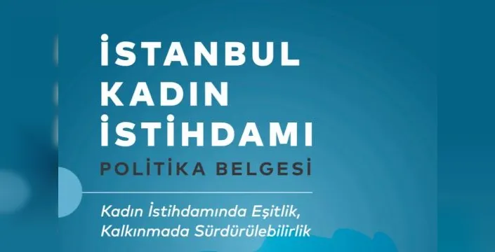 İstanbul'da kadın istihdamını artırmaya yönelik yeni belge yayımlandı